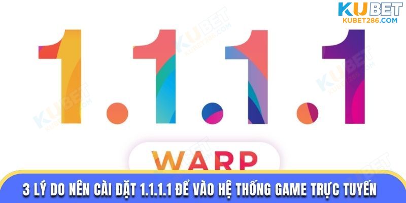 3 lý do nên cài đặt 1.1.1.1 để vào hệ thống game trực tuyến